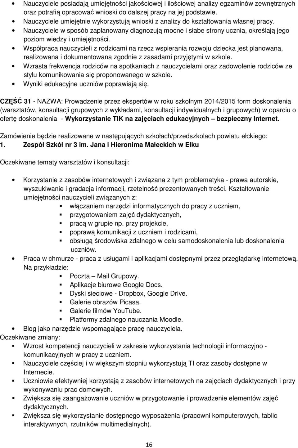 Nauczyciele w sposób zaplanowany diagnozują mocne i słabe strony ucznia, określają jego poziom wiedzy i umiejętności.