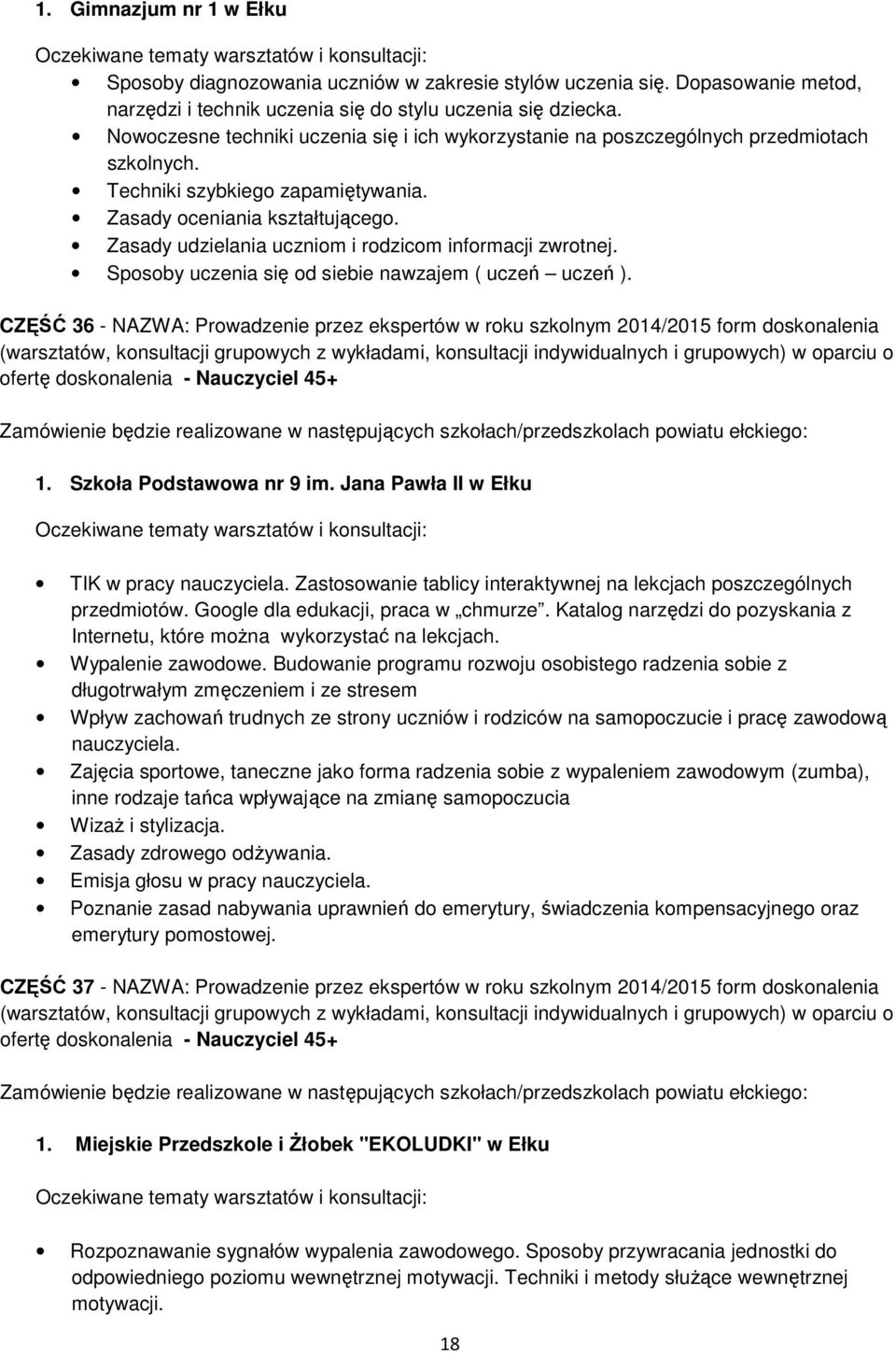 Techniki szybkiego zapamiętywania. Zasady oceniania kształtującego. Zasady udzielania uczniom i rodzicom informacji zwrotnej. Sposoby uczenia się od siebie nawzajem ( uczeń uczeń ).