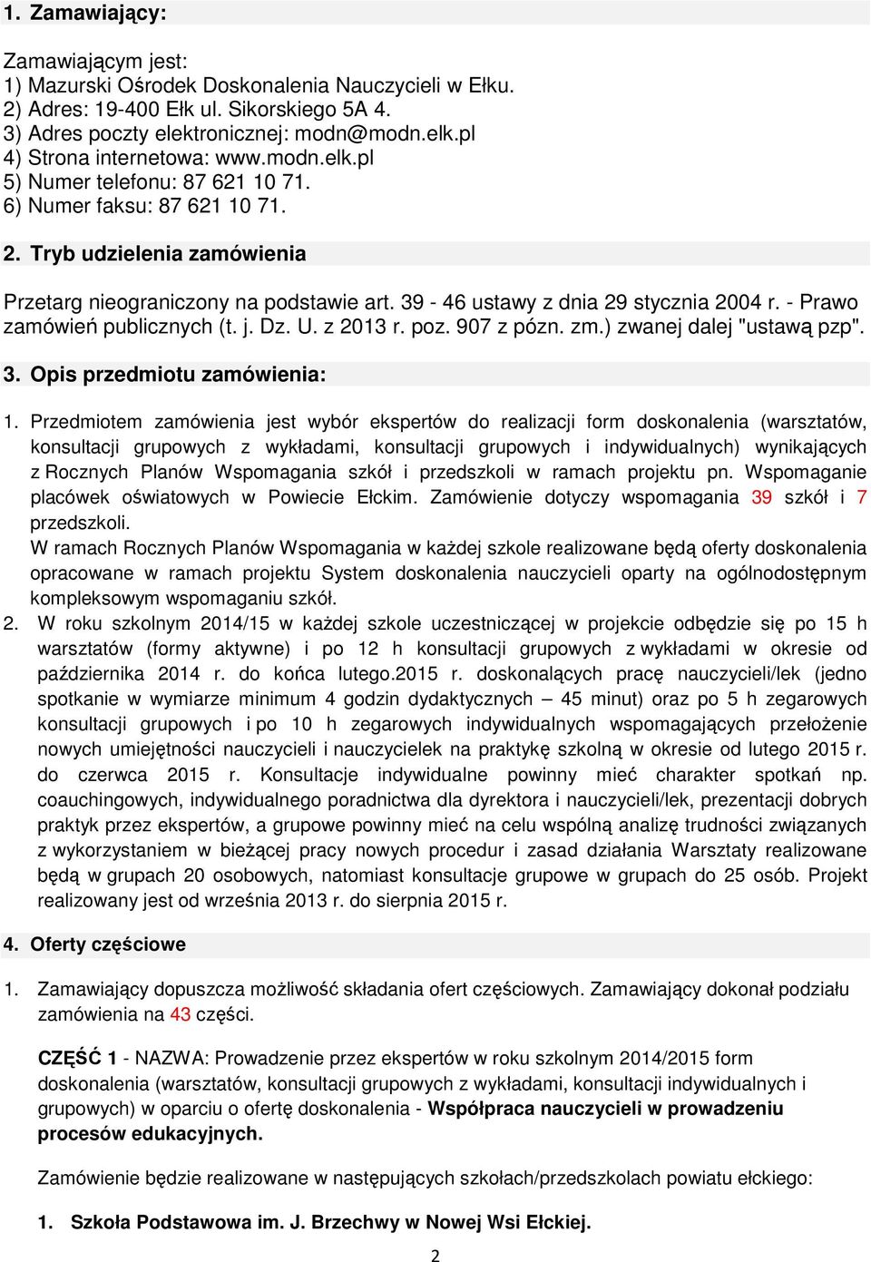 39-46 ustawy z dnia 29 stycznia 2004 r. - Prawo zamówień publicznych (t. j. Dz. U. z 2013 r. poz. 907 z pózn. zm.) zwanej dalej "ustawą pzp". 3. Opis przedmiotu zamówienia: 1.