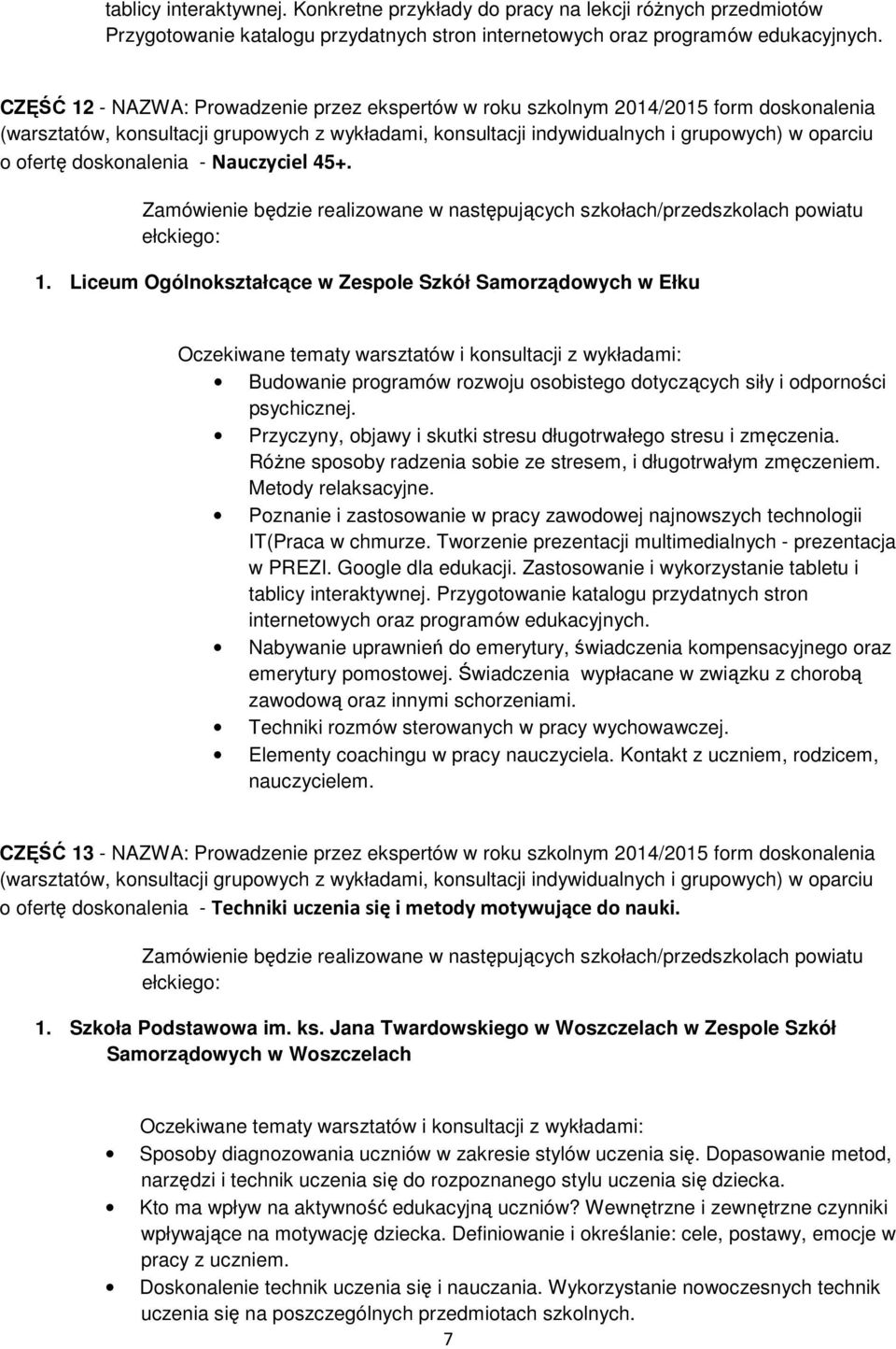 Zamówienie będzie realizowane w następujących szkołach/przedszkolach powiatu ełckiego: 1.