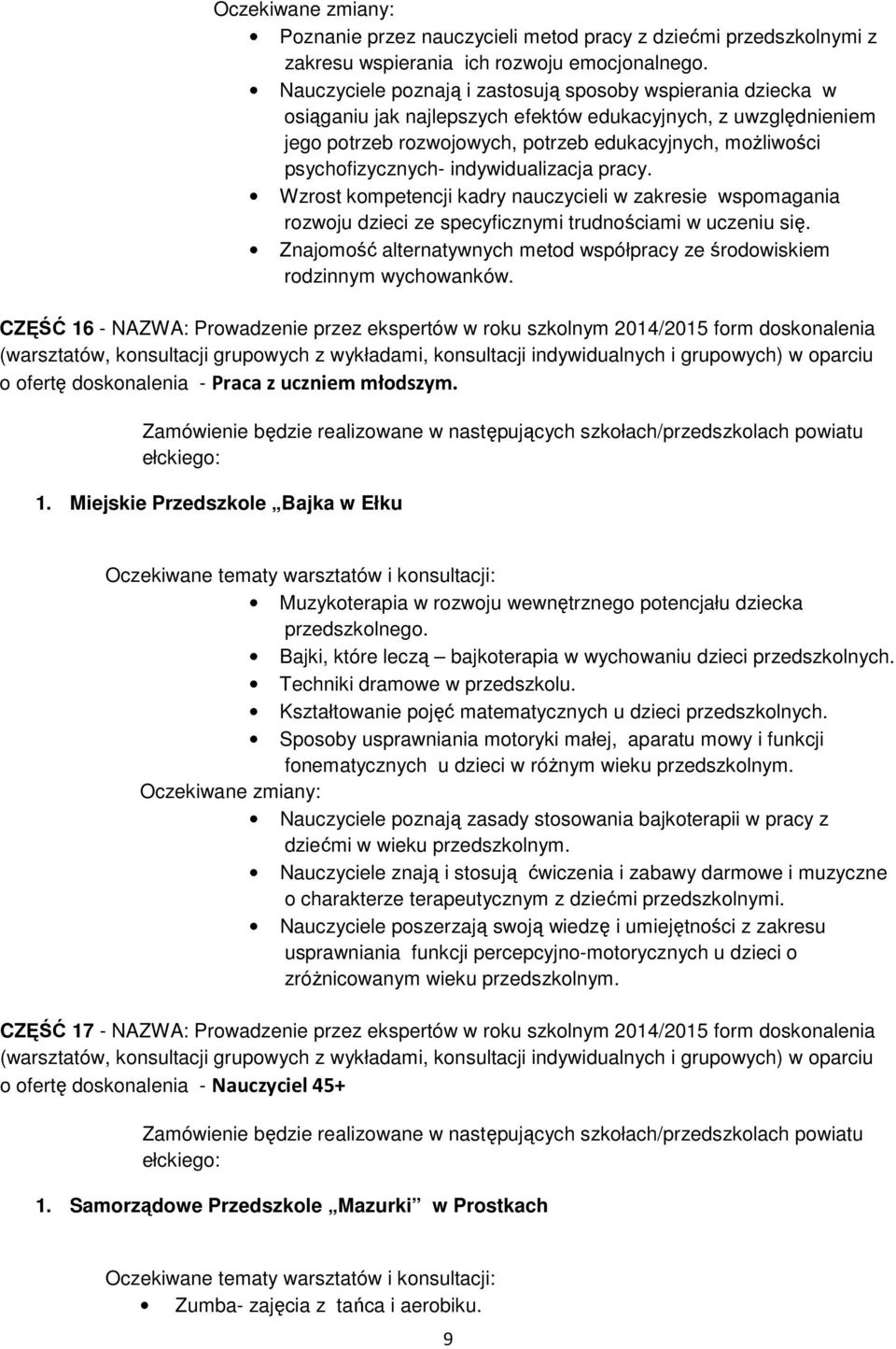 psychofizycznych- indywidualizacja pracy. Wzrost kompetencji kadry nauczycieli w zakresie wspomagania rozwoju dzieci ze specyficznymi trudnościami w uczeniu się.