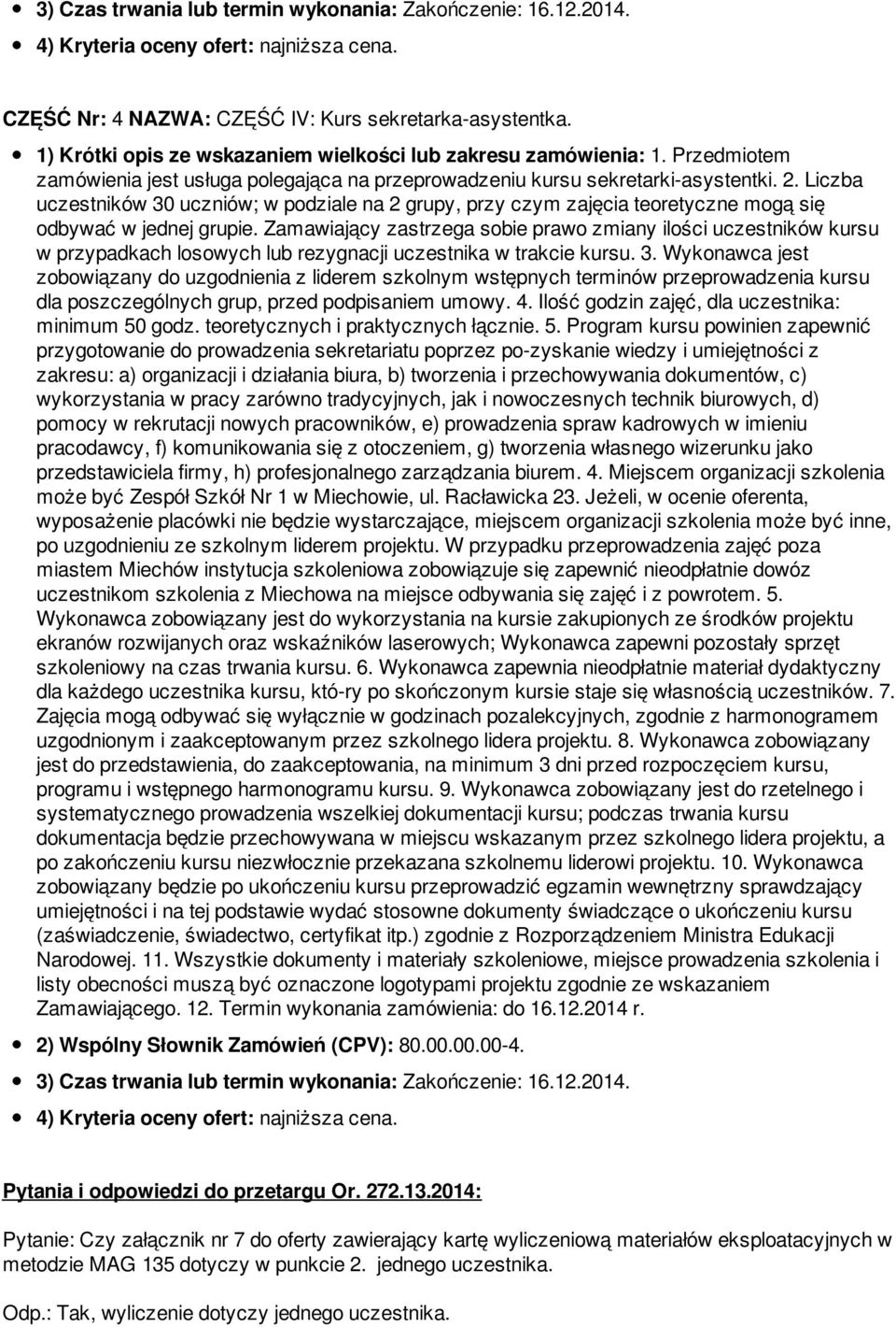 Liczba uczestników 30 uczniów; w podziale na 2 grupy, przy czym zajęcia teoretyczne mogą się odbywać w jednej grupie.