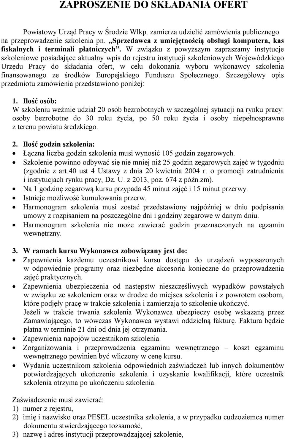 W związku z powyższym zapraszamy instytucje szkoleniowe posiadające aktualny wpis do rejestru instytucji szkoleniowych Wojewódzkiego Urzędu Pracy do składania ofert, w celu dokonania wyboru wykonawcy