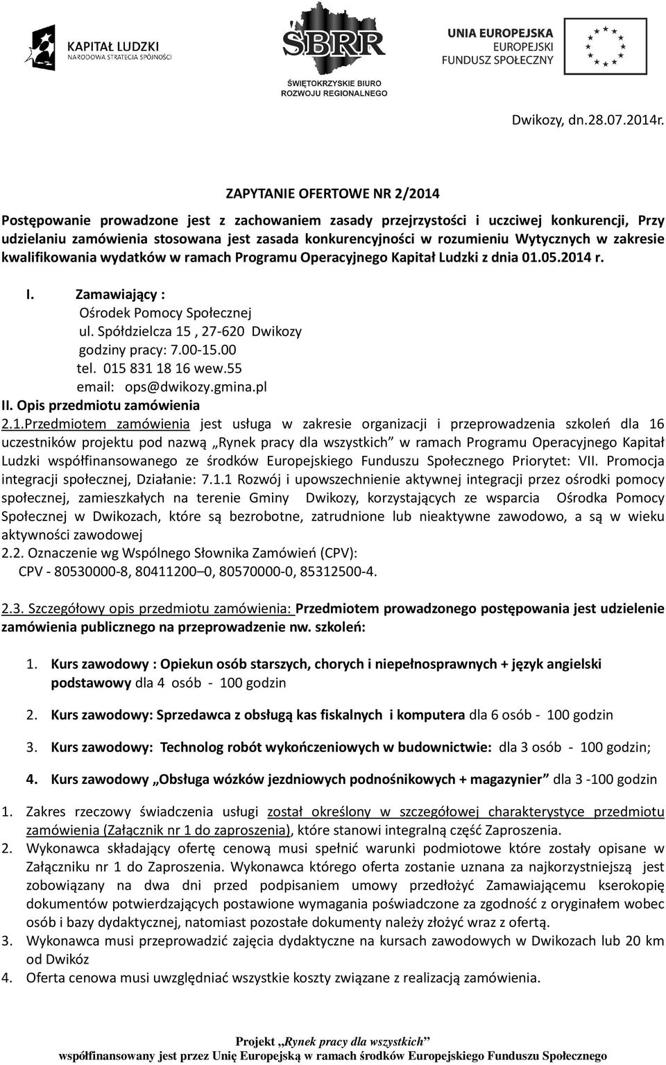 Wytycznych w zakresie kwalifikowania wydatków w ramach Programu Operacyjnego Kapitał Ludzki z dnia 01.05.2014 r. I. Zamawiający : Ośrodek Pomocy Społecznej ul.