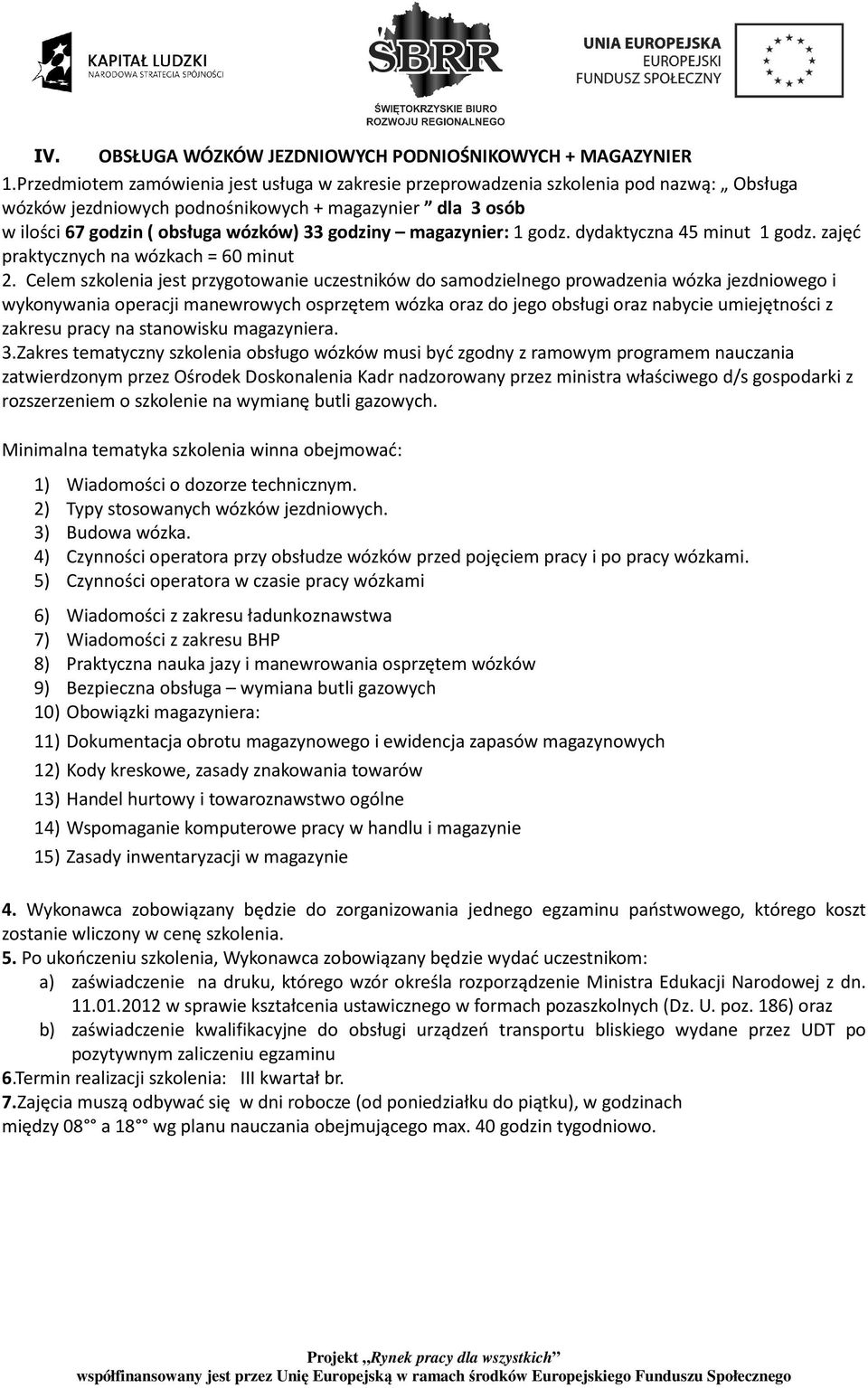 magazynier: 1 godz. dydaktyczna 45 minut 1 godz. zajęć praktycznych na wózkach = 60 minut 2.