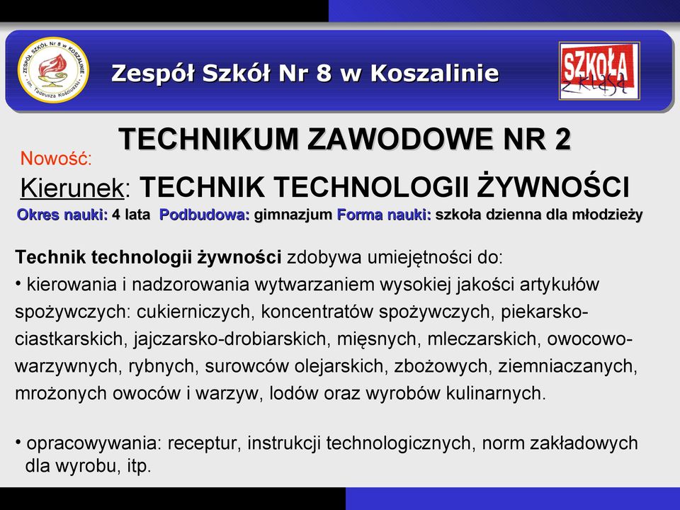 koncentratów spożywczych, piekarskociastkarskich, jajczarsko-drobiarskich, mięsnych, mleczarskich, owocowowarzywnych, rybnych, surowców olejarskich,