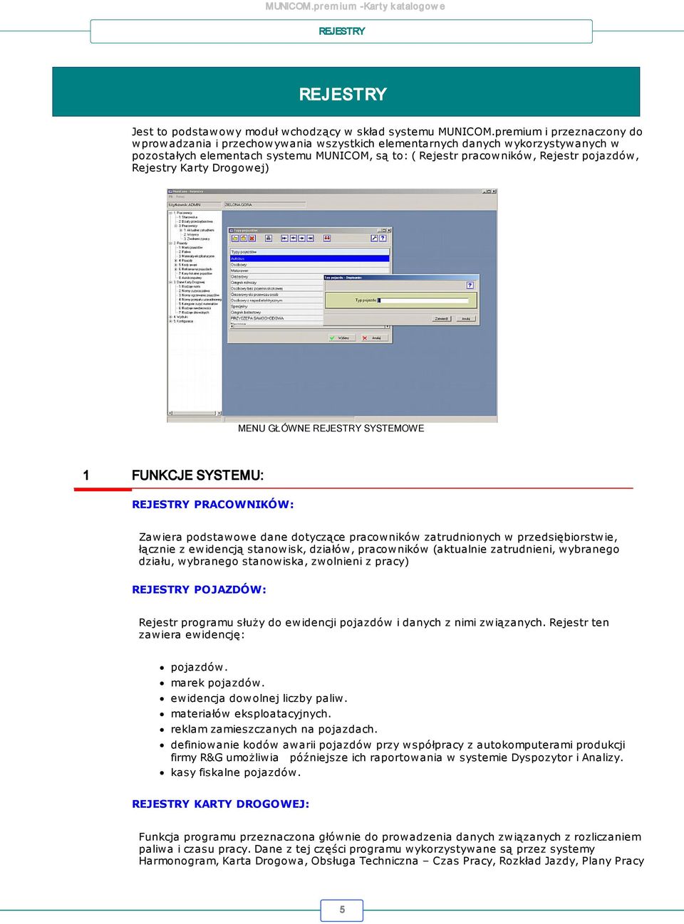 Rejestry Karty Drogowej) MENU GŁÓWNE SYSTEMOWE 1 FUNKCJE SYSTEMU: PRACOWNIKÓW: Zawiera podstawowe dane dotyczące pracowników zatrudnionych w przedsiębiorstwie, łącznie z ewidencją stanowisk, działów,