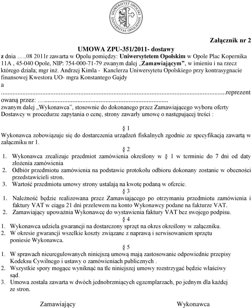 Andrzej Kimla - Kanclerza Uniwersytetu Opolskiego przy kontrasygnacie finansowej Kwestora UO- mgra Konstantego Gajdy a...reprezent owaną przez:.