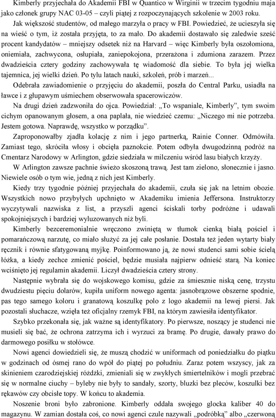 Do akademii dostawało się zaledwie sześć procent kandydatów mniejszy odsetek niż na Harvard więc Kimberly była oszołomiona, oniemiała, zachwycona, osłupiała, zaniepokojona, przerażona i zdumiona