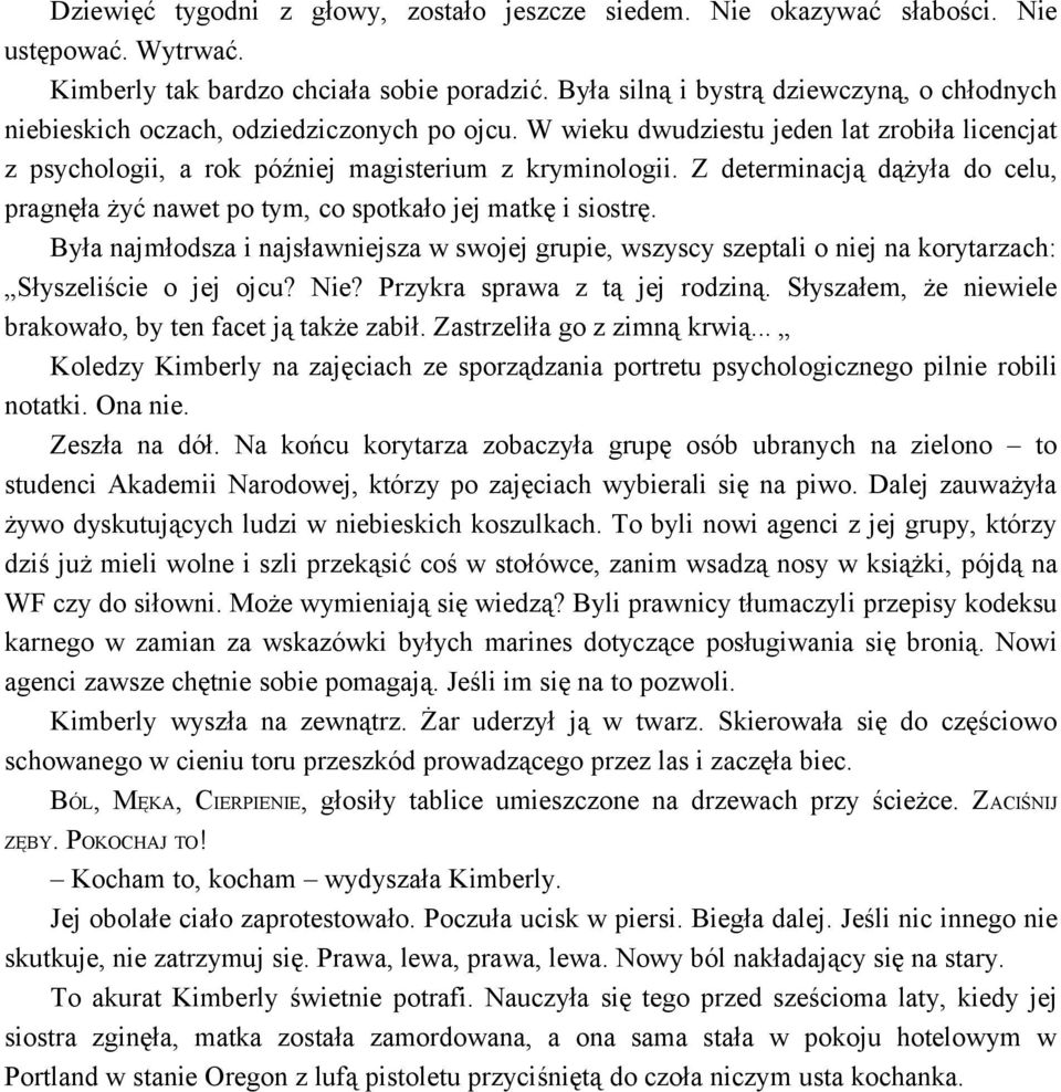 Z determinacją dążyła do celu, pragnęła żyć nawet po tym, co spotkało jej matkę i siostrę.