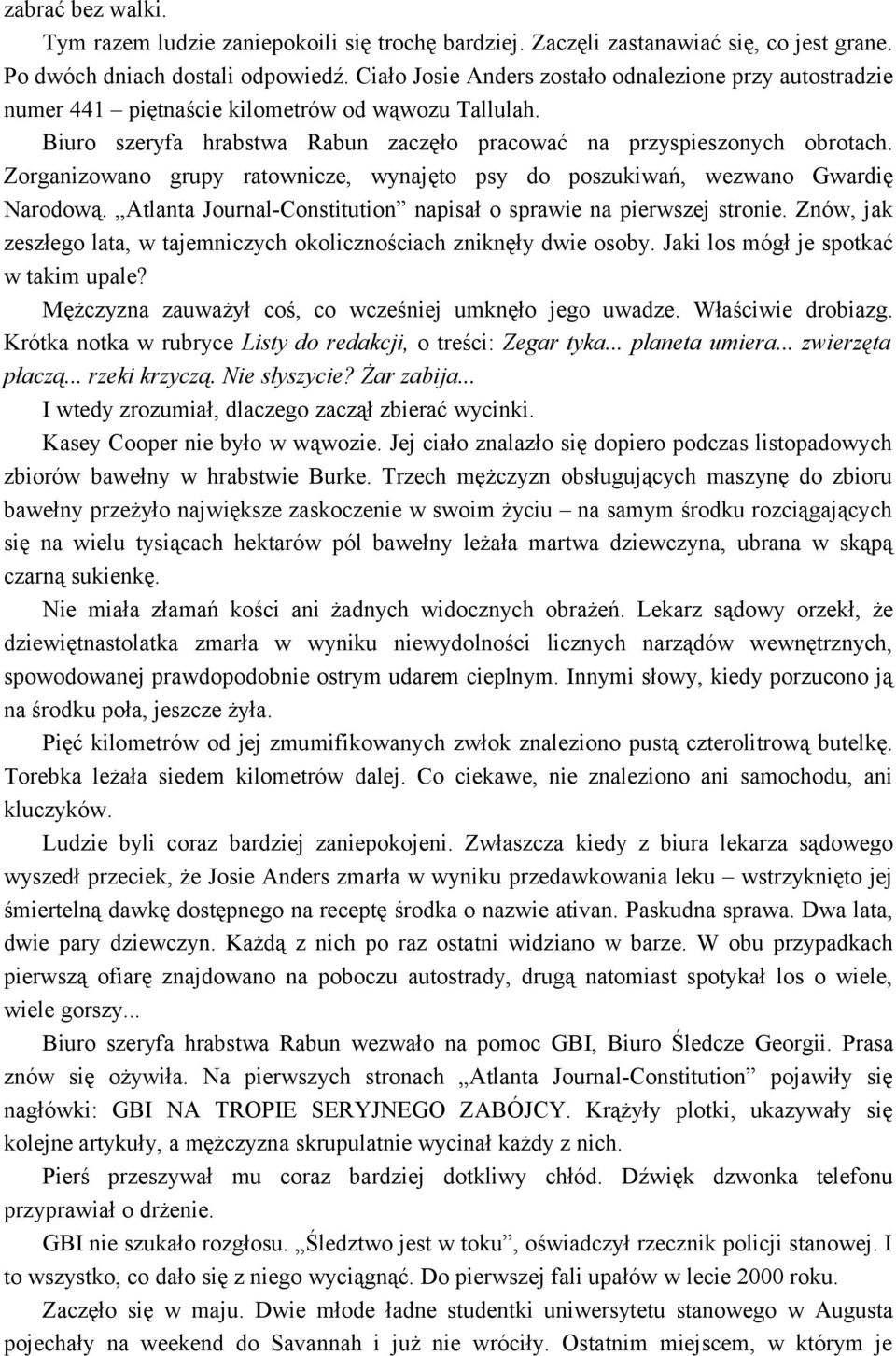 Zorganizowano grupy ratownicze, wynajęto psy do poszukiwań, wezwano Gwardię Narodową. Atlanta Journal-Constitution napisał o sprawie na pierwszej stronie.