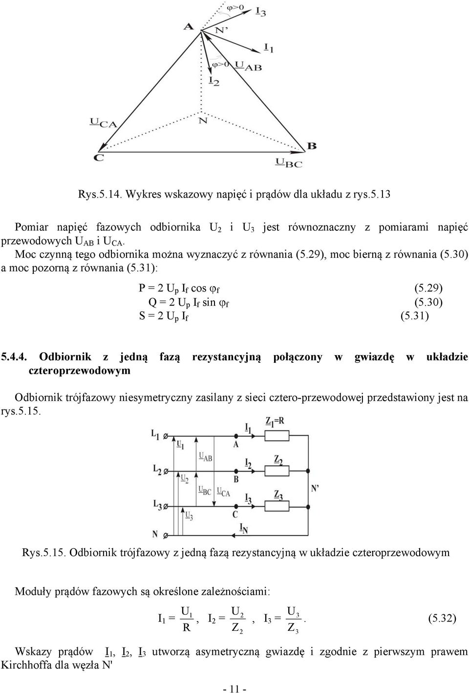 4.4. Odbiornik z jedną fazą rezystancyjną połączony w gwiazdę w układzie czteroprzewodowym Odbiornik trójfazowy niesymetryczny zasilany z sieci cztero-przewodowej przedstawiony jest na rys.5.15. Rys.