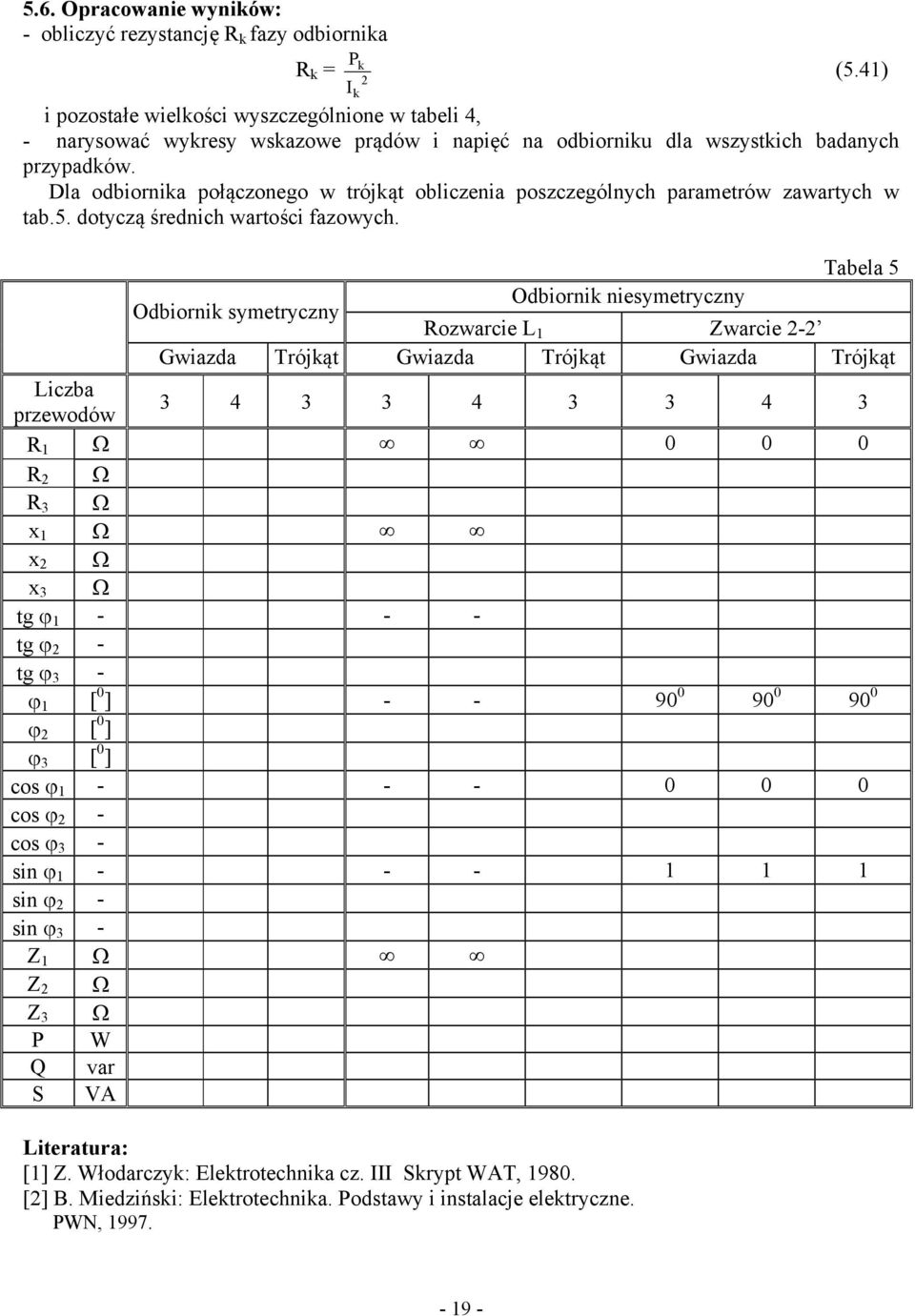 Dla odbiornika połączonego w trójkąt obliczenia poszczególnych parametrów zawartych w tab.5. dotyczą średnich wartości fazowych.