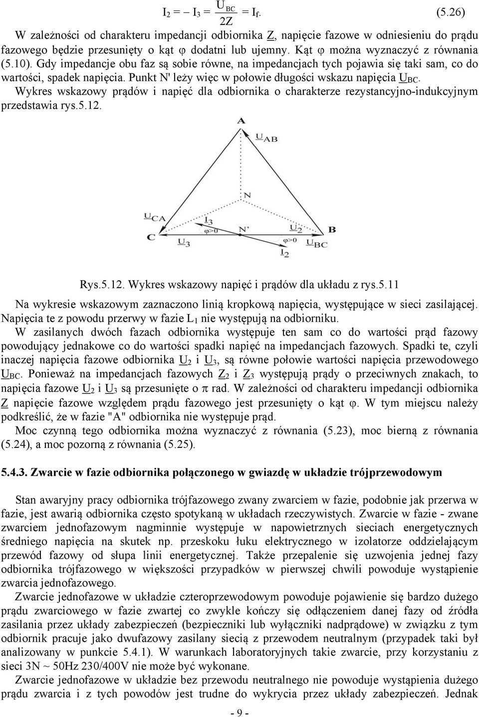 Punkt N' leży więc w połowie długości wskazu napięcia BC. Wykres wskazowy prądów i napięć dla odbiornika o charakterze rezystancyjno-indukcyjnym przedstawia rys.5.12.