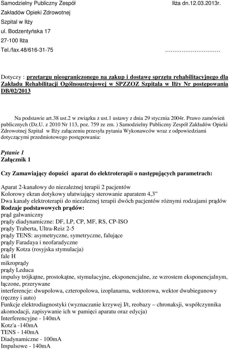 38 ust.2 w związku z ust.1 ustawy z dnia 29 stycznia 2004r. Prawo zamówień publicznych (Dz.U. z 2010 Nr 113, poz. 759 ze zm.