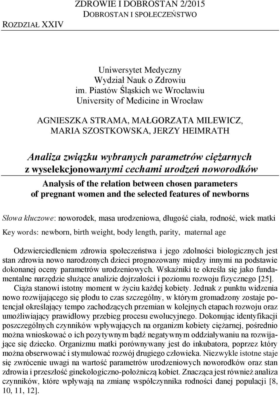 women and the selected features of newborns Słowa kluczowe: noworodek, masa urodzeniowa, długość ciała, rodność, wiek matki Key words: newborn, birth weight, body length, parity, maternal age