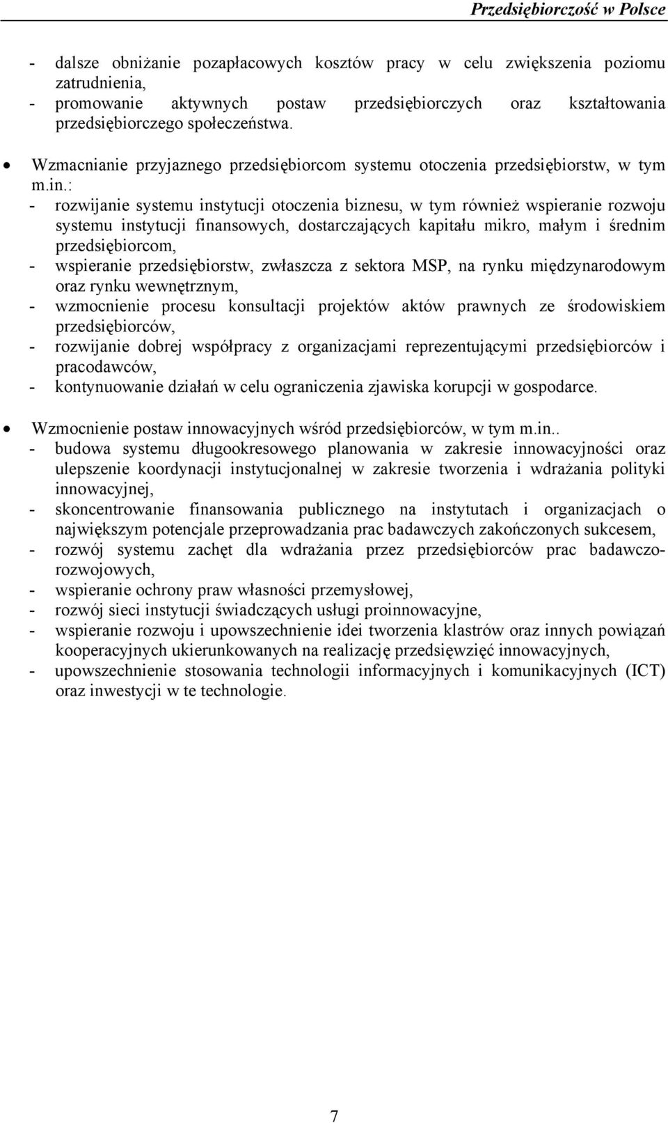 : - rozwijanie systemu instytucji otoczenia biznesu, w tym również wspieranie rozwoju systemu instytucji finansowych, dostarczających kapitału mikro, małym i średnim przedsiębiorcom, - wspieranie