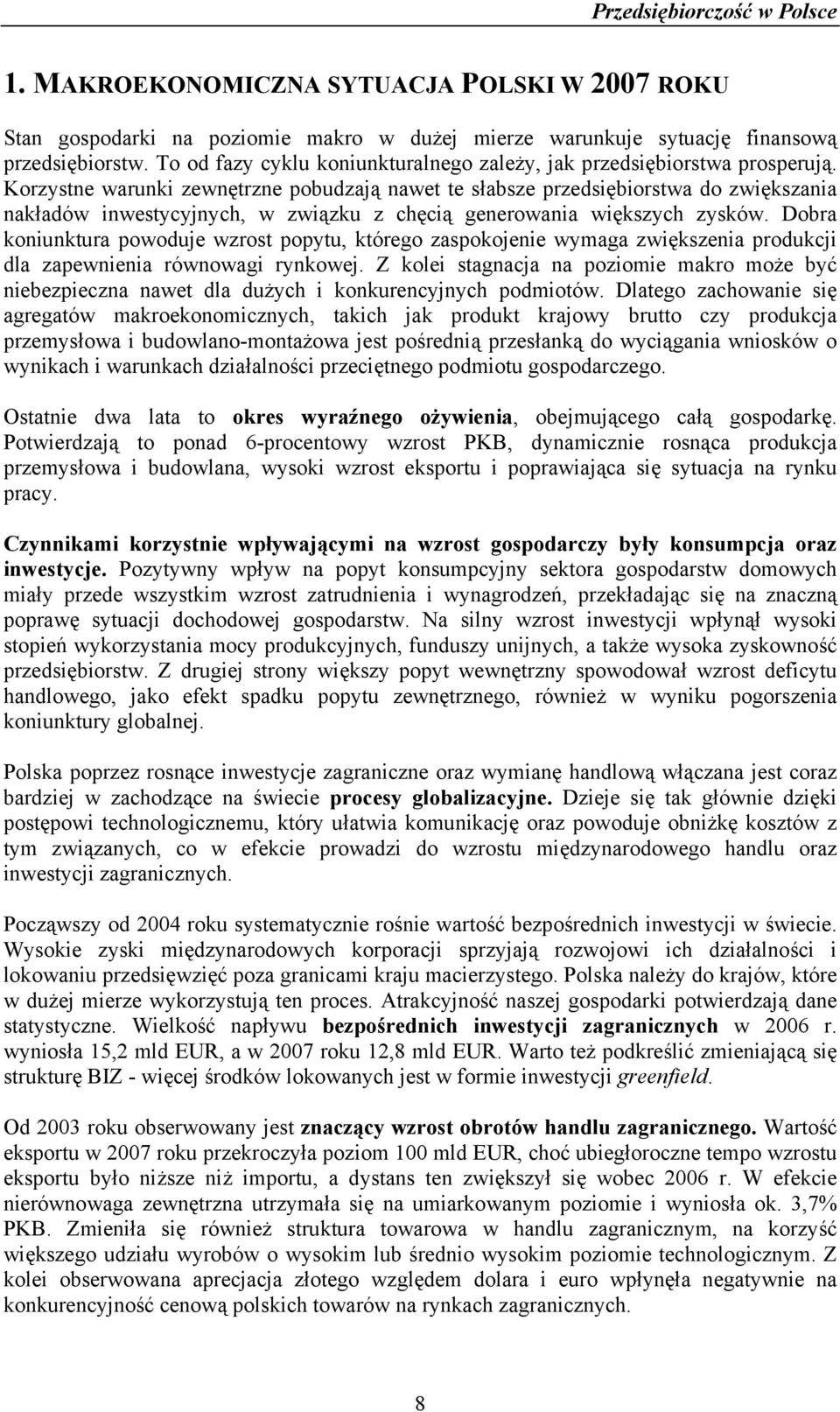 Korzystne warunki zewnętrzne pobudzają nawet te słabsze przedsiębiorstwa do zwiększania nakładów inwestycyjnych, w związku z chęcią generowania większych zysków.