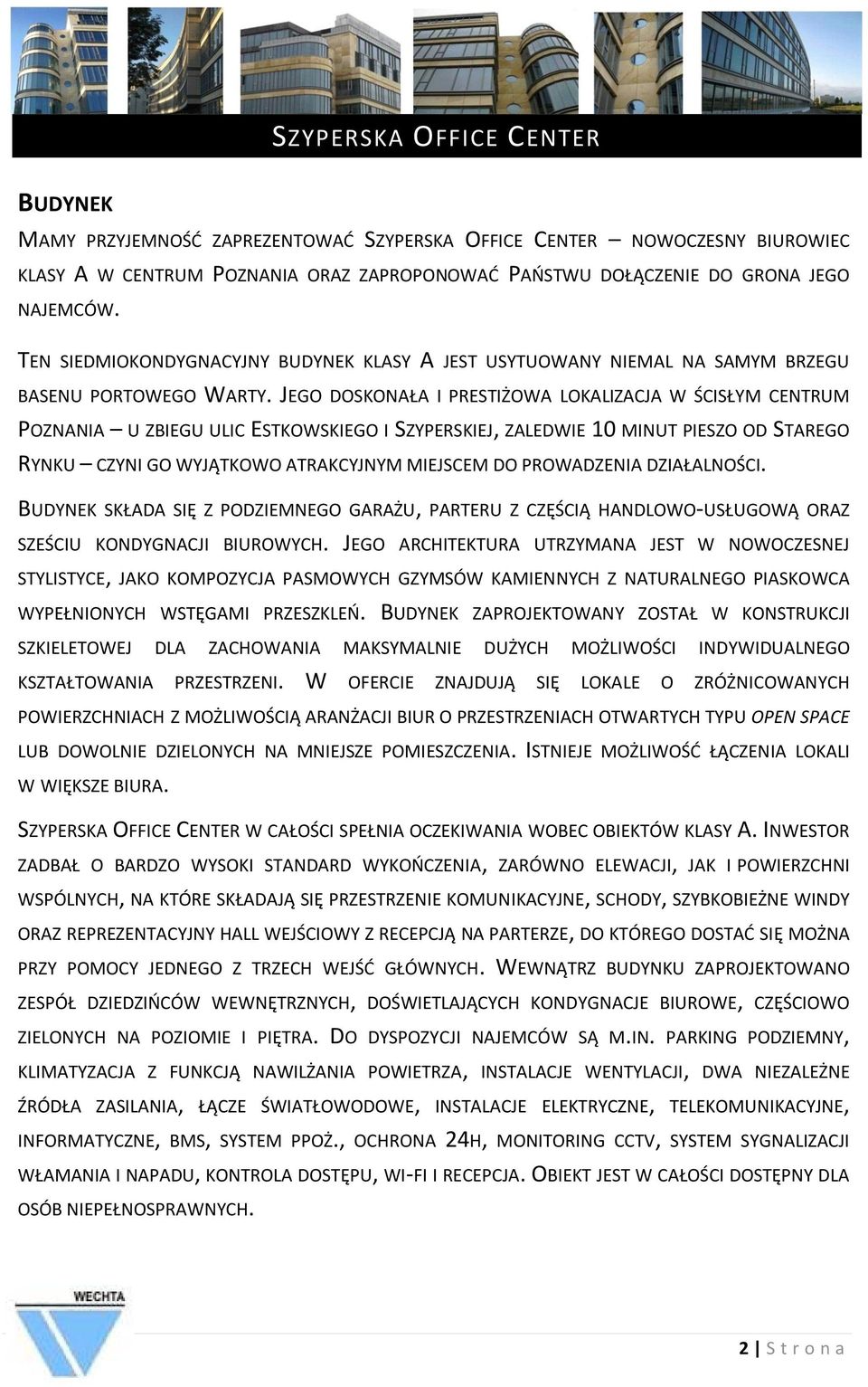 JEGO DOSKONAŁA I PRESTIŻOWA LOKALIZACJA W ŚCISŁYM CENTRUM POZNANIA U ZBIEGU ULIC ESTKOWSKIEGO I SZYPERSKIEJ, ZALEDWIE 10 MINUT PIESZO OD STAREGO RYNKU CZYNI GO WYJĄTKOWO ATRAKCYJNYM MIEJSCEM DO