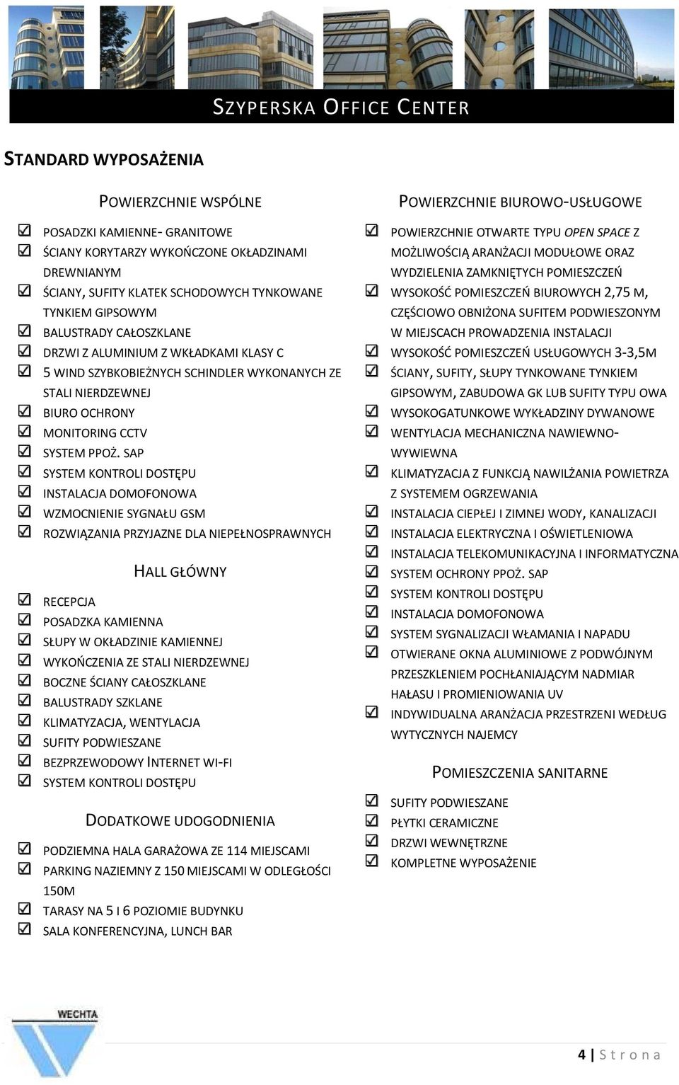 SAP SYSTEM KONTROLI DOSTĘPU INSTALACJA DOMOFONOWA WZMOCNIENIE SYGNAŁU GSM ROZWIĄZANIA PRZYJAZNE DLA NIEPEŁNOSPRAWNYCH RECEPCJA POSADZKA KAMIENNA HALL GŁÓWNY SŁUPY W OKŁADZINIE KAMIENNEJ WYKOOCZENIA