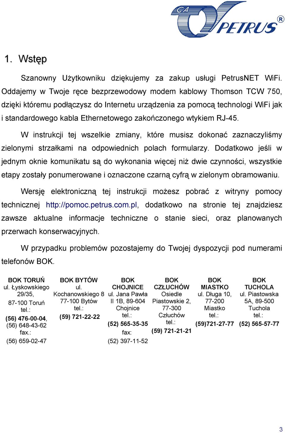 wtykiem RJ-45. W instrukcji tej wszelkie zmiany, które musisz dokonać zaznaczyliśmy zielonymi strzałkami na odpowiednich polach formularzy.