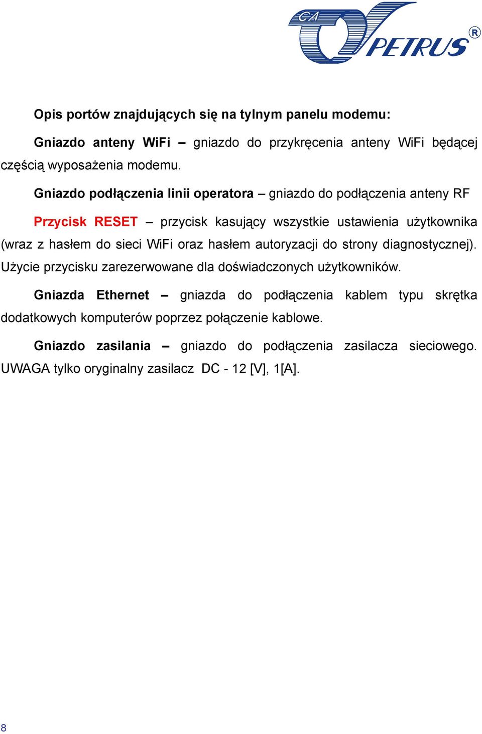 WiFi oraz hasłem autoryzacji do strony diagnostycznej). Użycie przycisku zarezerwowane dla doświadczonych użytkowników.