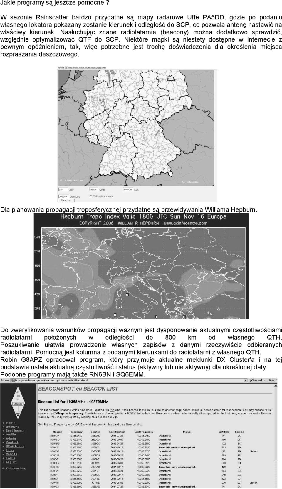 Nasłuchując znane radiolatarnie (beacony) można dodatkowo sprawdzić, względnie optymalizować QTF do SCP.
