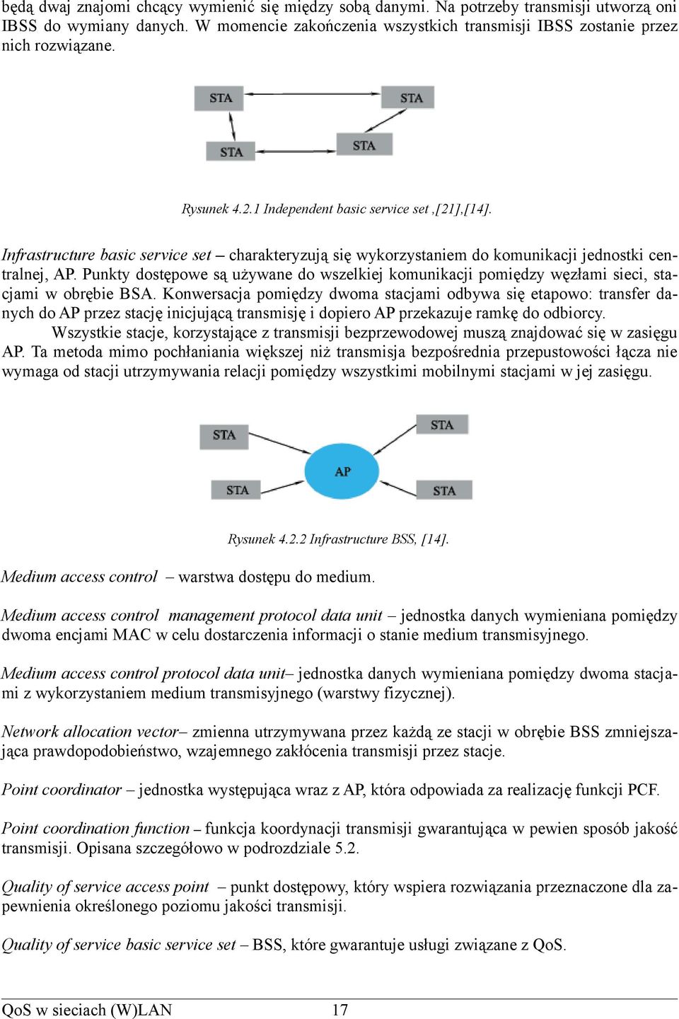 Punkty dostępowe są używane do wszelkiej komunikacji pomiędzy węzłami sieci, stacjami w obrębie BSA.