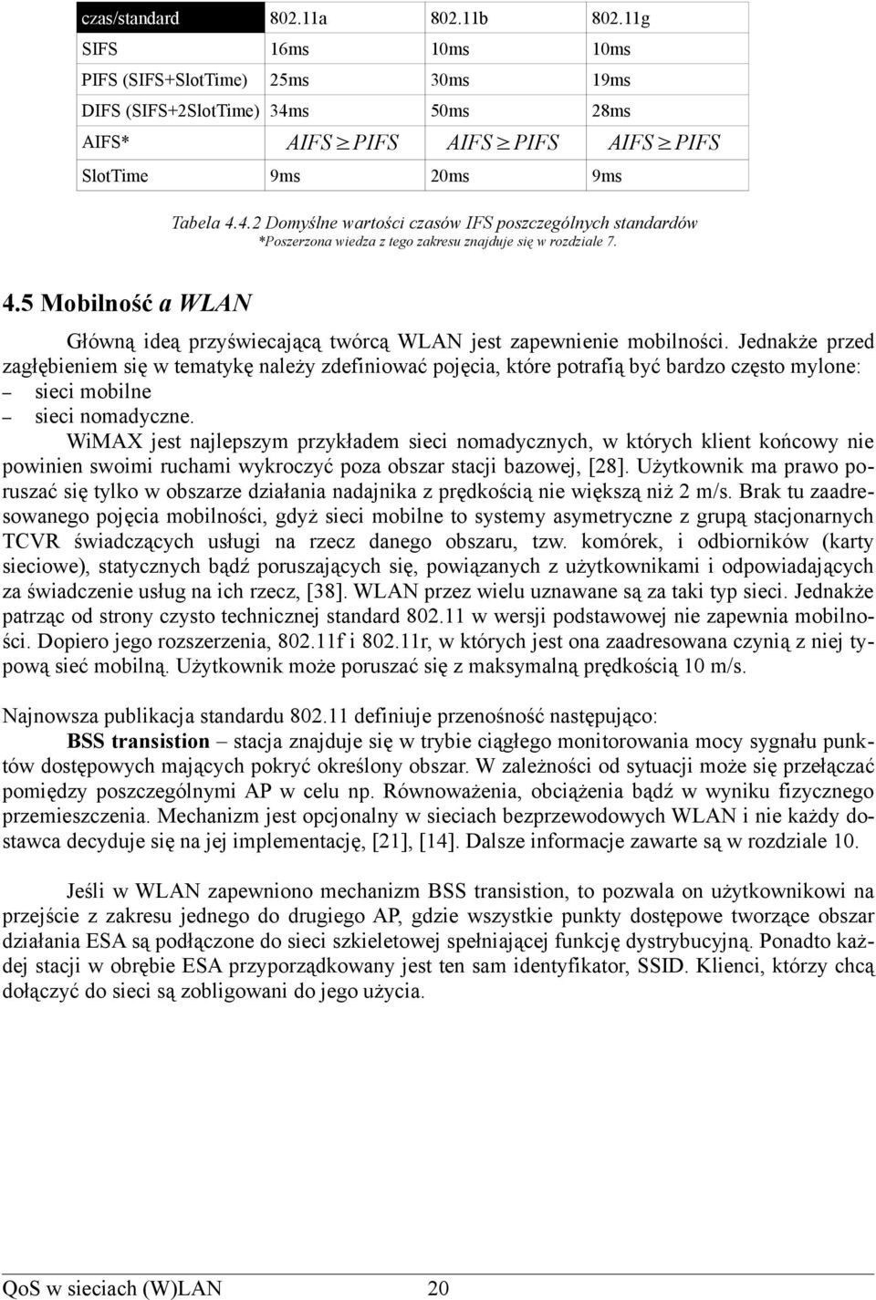 4.5 Mobilność a WLAN Główną ideą przyświecającą twórcą WLAN jest zapewnienie mobilności.