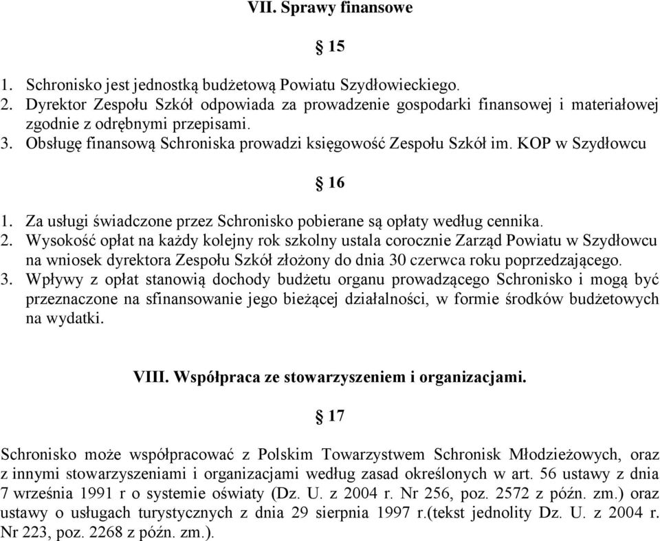 KOP w Szydłowcu 16 1. Za usługi świadczone przez Schronisko pobierane są opłaty według cennika. 2.