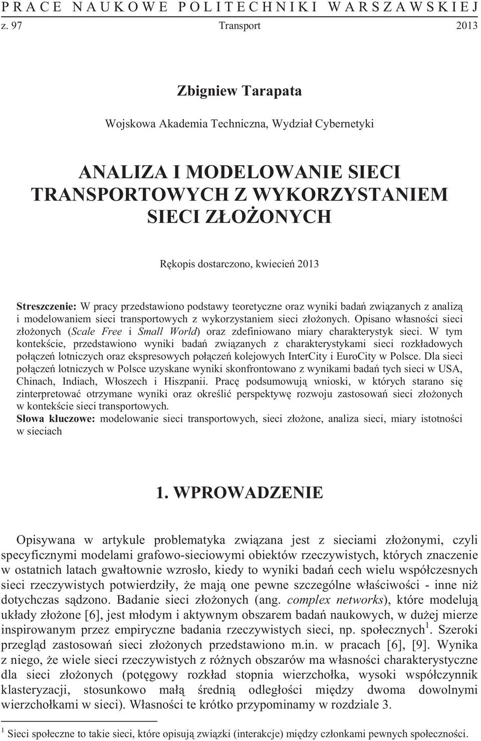 pracy przedstawono podstawy teoretyczne oraz wynk bada zwzanych z analz modelowanem sec transportowych z wykorzystanem sec zoonych.