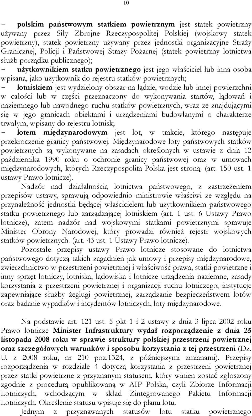 wpisana, jako użytkownik do rejestru statków powietrznych; - lotniskiem jest wydzielony obszar na lądzie, wodzie lub innej powierzchni w całości lub w części przeznaczony do wykonywania startów,