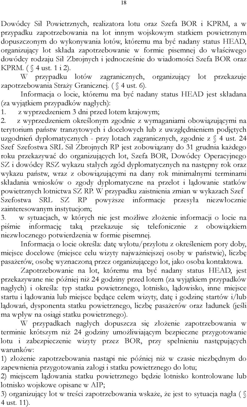 W przypadku lotów zagranicznych, organizujący lot przekazuje zapotrzebowania Straży Granicznej. ( 4 ust. 6).