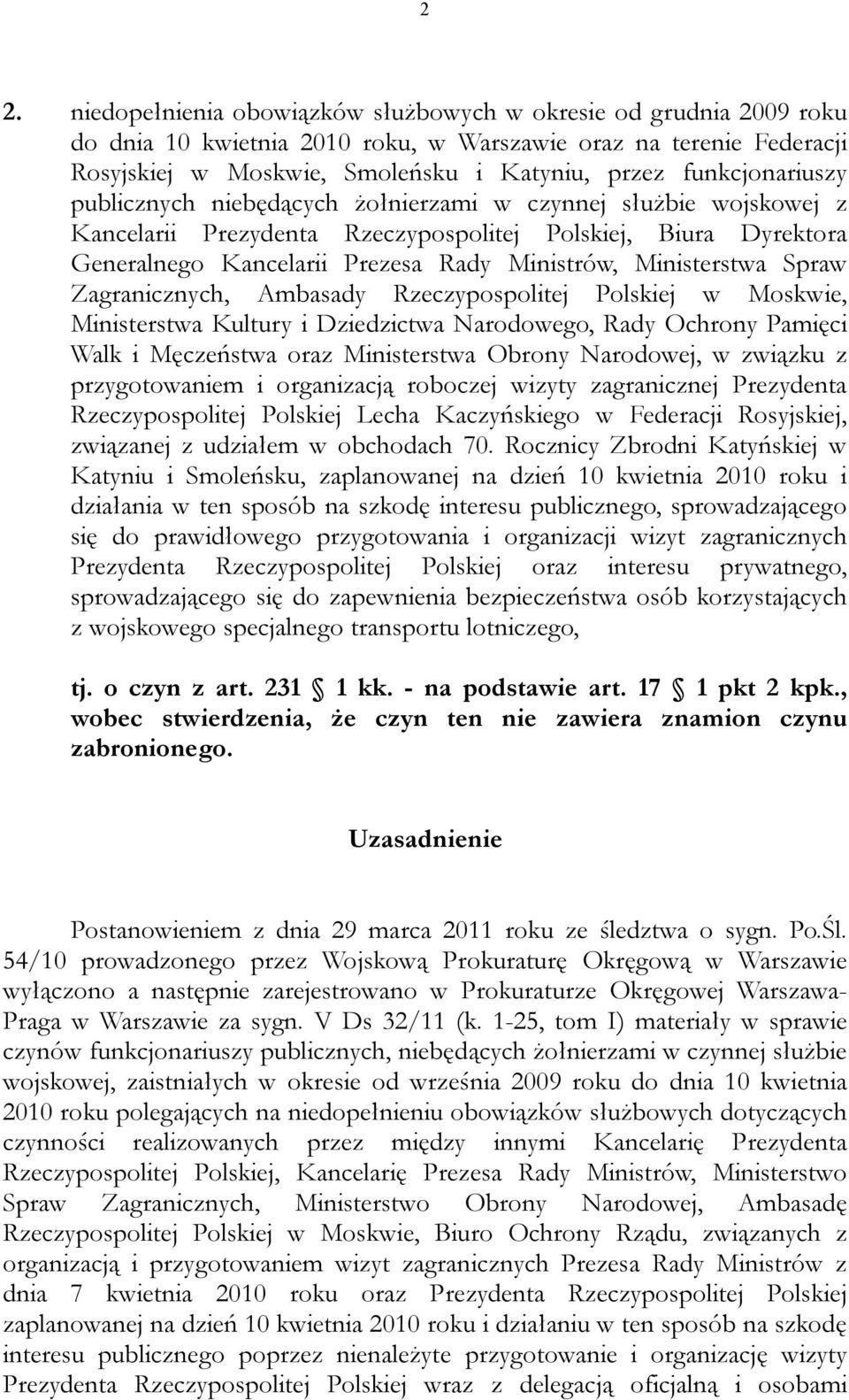 Ministerstwa Spraw Zagranicznych, Ambasady Rzeczypospolitej Polskiej w Moskwie, Ministerstwa Kultury i Dziedzictwa Narodowego, Rady Ochrony Pamięci Walk i Męczeństwa oraz Ministerstwa Obrony