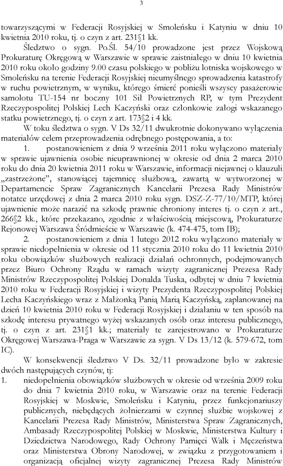 00 czasu polskiego w pobliżu lotniska wojskowego w Smoleńsku na terenie Federacji Rosyjskiej nieumyślnego sprowadzenia katastrofy w ruchu powietrznym, w wyniku, którego śmierć ponieśli wszyscy