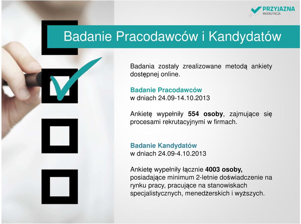 2013 Ankietę wypełniły 554 osoby, zajmujące się procesami rekrutacyjnymi w firmach.