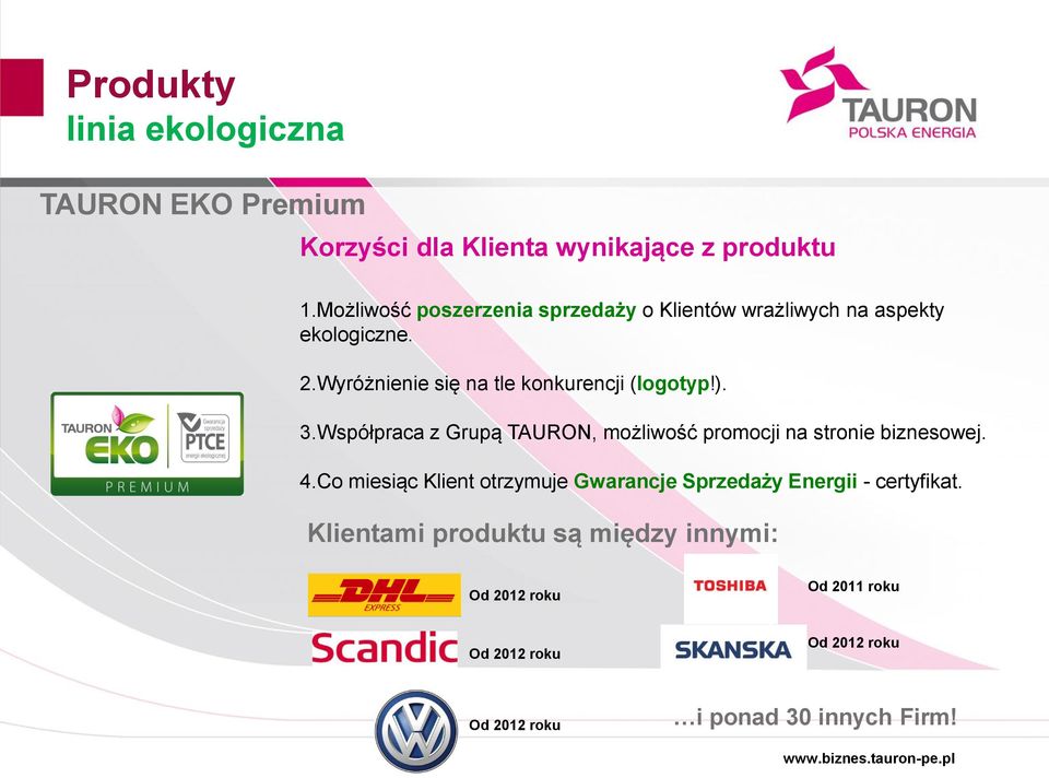 Wyróżnienie się na tle konkurencji (logotyp!). 3.Współpraca z Grupą TAURON, możliwość promocji na stronie biznesowej. 4.