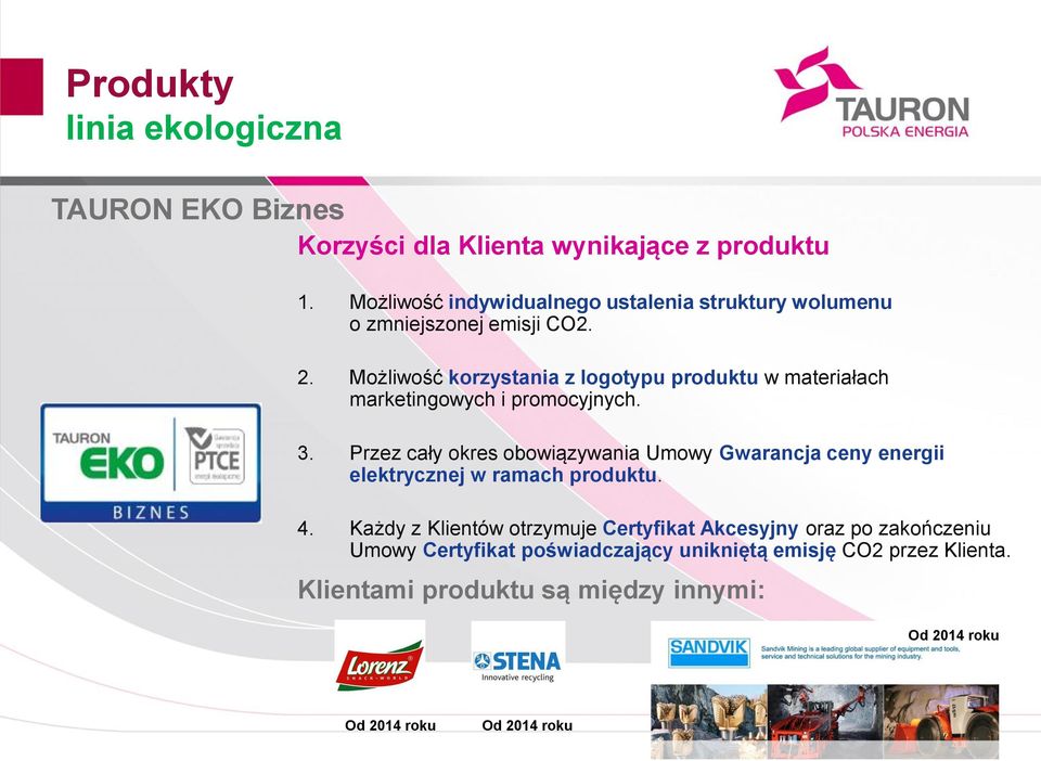 Możliwość korzystania z logotypu produktu w materiałach marketingowych i promocyjnych. 3.