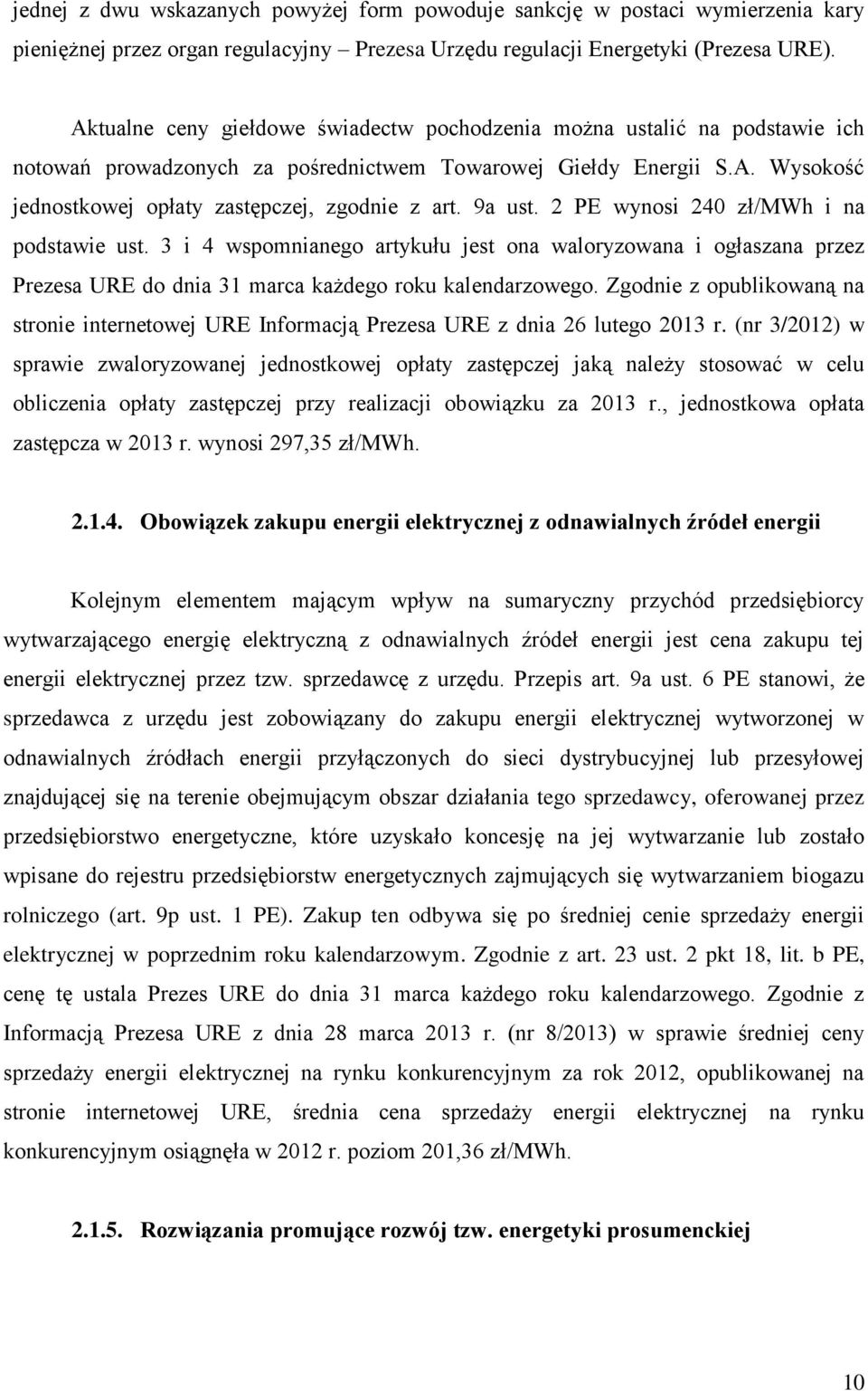 9a ust. 2 PE wynosi 240 zł/mwh i na podstawie ust. 3 i 4 wspomnianego artykułu jest ona waloryzowana i ogłaszana przez Prezesa URE do dnia 31 marca każdego roku kalendarzowego.