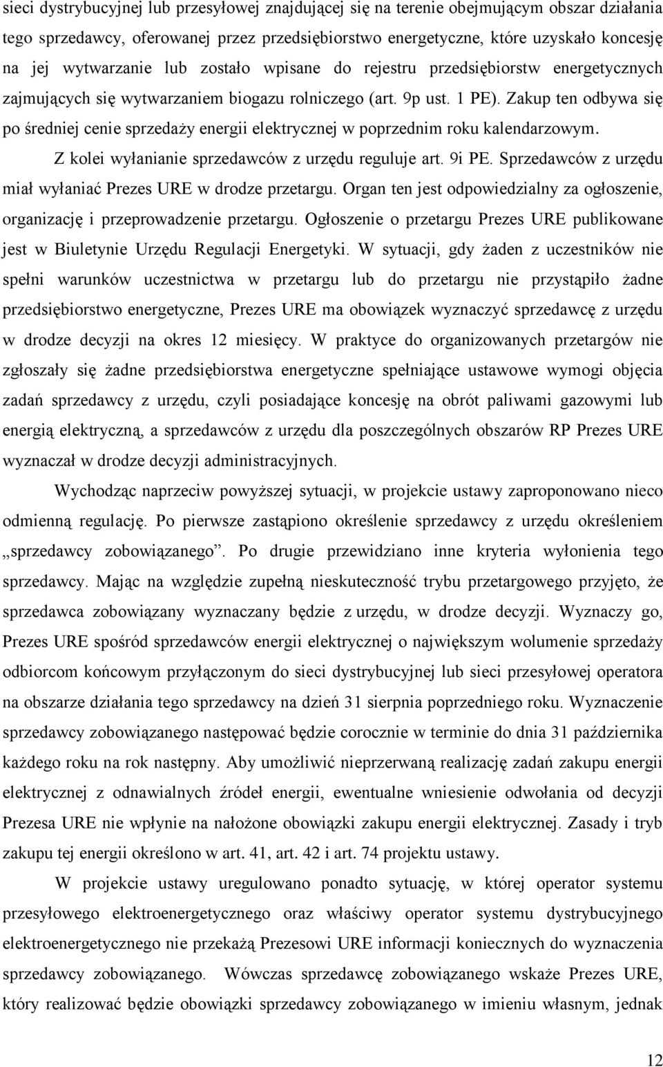 Zakup ten odbywa się po średniej cenie sprzedaży energii elektrycznej w poprzednim roku kalendarzowym. Z kolei wyłanianie sprzedawców z urzędu reguluje art. 9i PE.