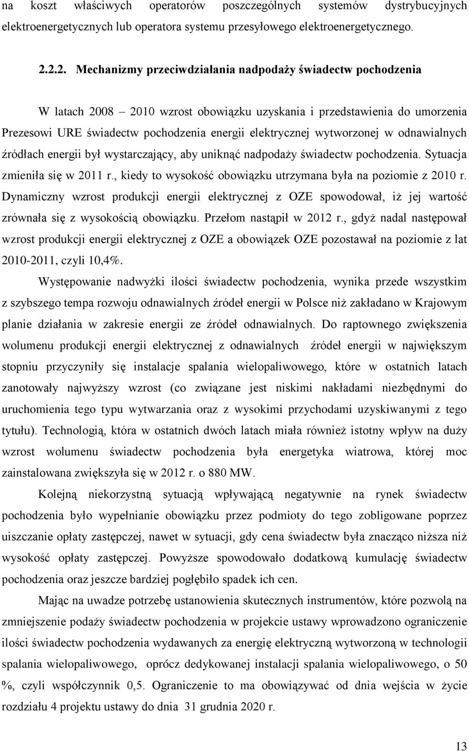 wytworzonej w odnawialnych źródłach energii był wystarczający, aby uniknąć nadpodaży świadectw pochodzenia. Sytuacja zmieniła się w 2011 r.