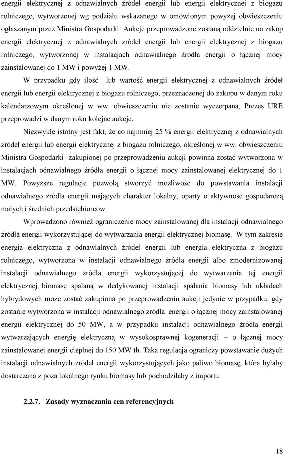 Aukcje przeprowadzone zostaną oddzielnie na zakup energii elektrycznej z odnawialnych źródeł energii lub energii elektrycznej z biogazu rolniczego, wytworzonej w instalacjach odnawialnego źródła