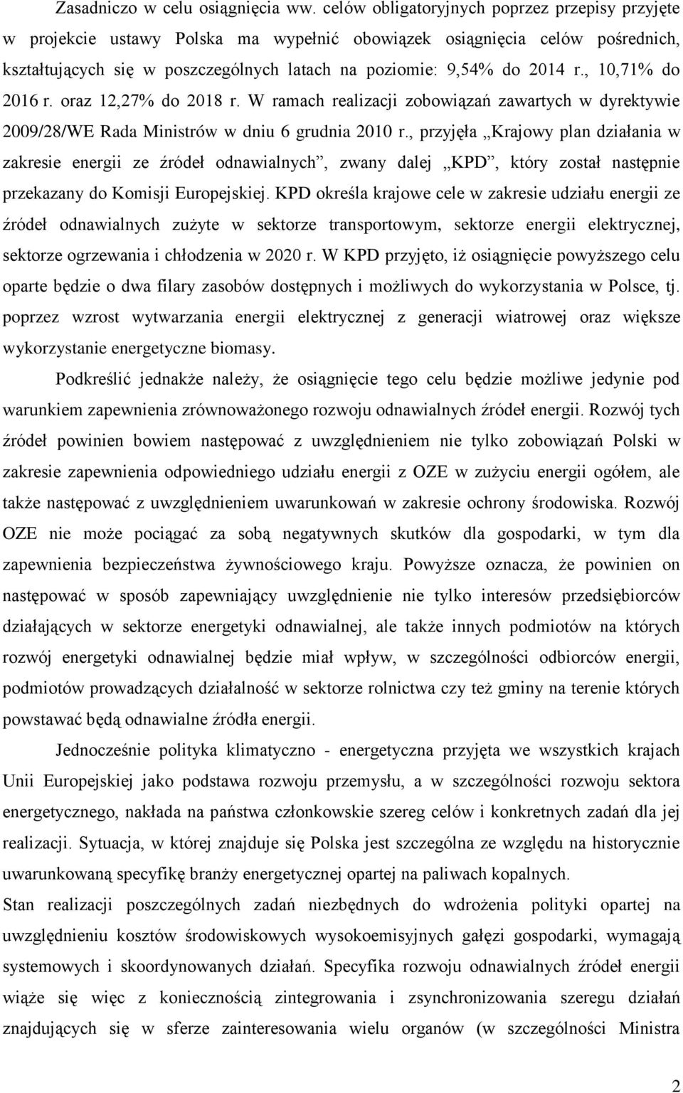 , 10,71% do 2016 r. oraz 12,27% do 2018 r. W ramach realizacji zobowiązań zawartych w dyrektywie 2009/28/WE Rada Ministrów w dniu 6 grudnia 2010 r.