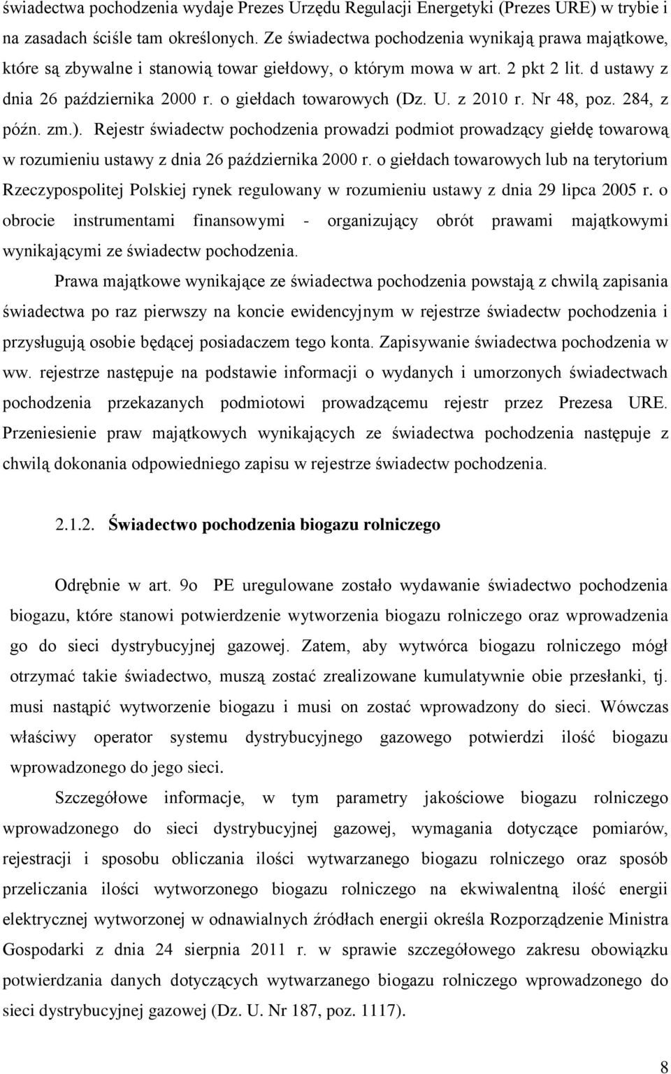 z 2010 r. Nr 48, poz. 284, z późn. zm.). Rejestr świadectw pochodzenia prowadzi podmiot prowadzący giełdę towarową w rozumieniu ustawy z dnia 26 października 2000 r.