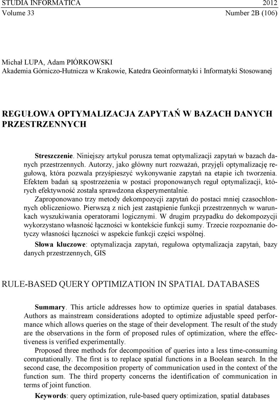 Autorzy, jako główny nurt rozważań, przyjęli optymalizację regułową, która pozwala przyśpieszyć wykonywanie zapytań na etapie ich tworzenia.