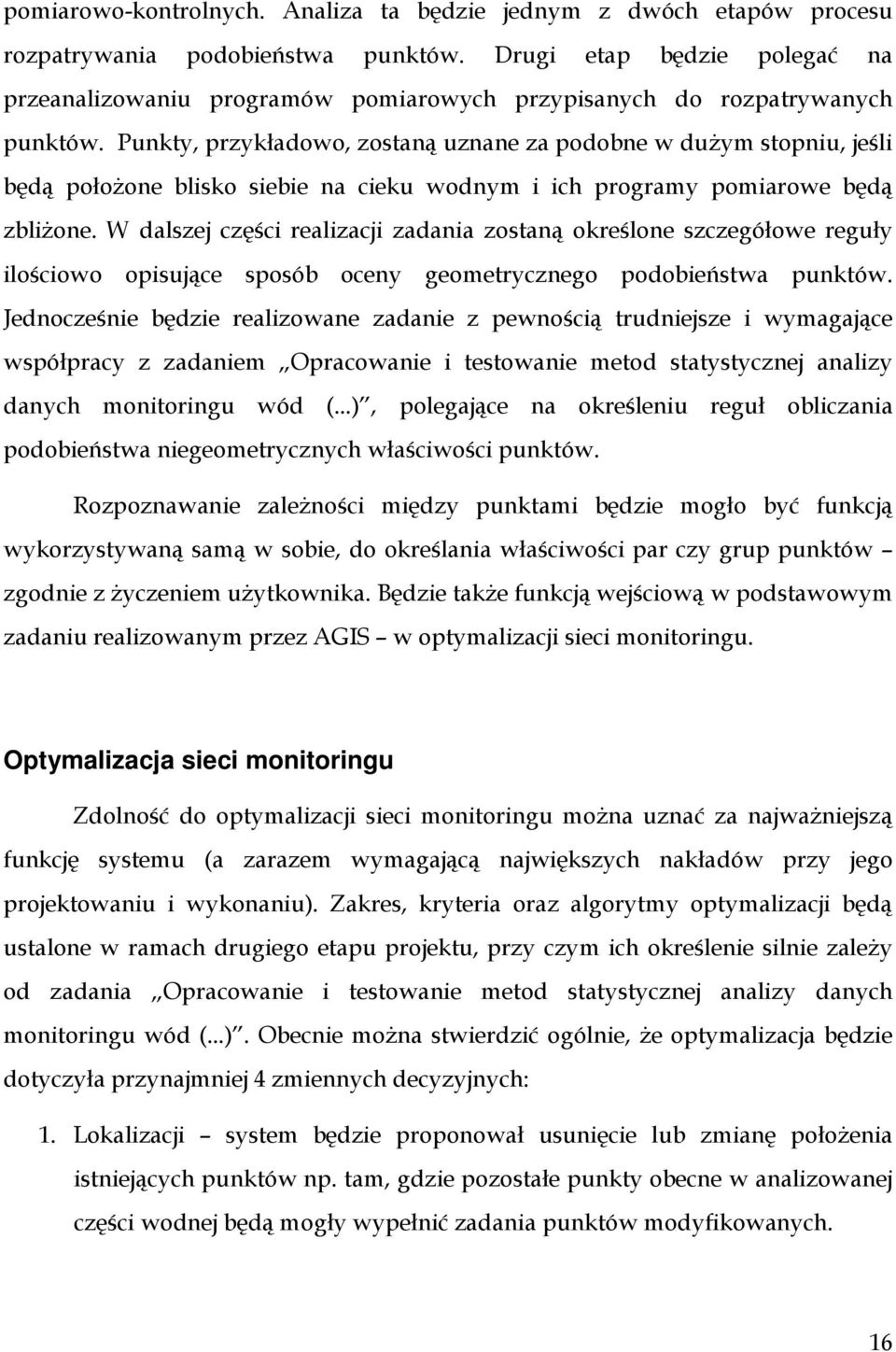 Punkty, przykładowo, zostaną uznane za podobne w dużym stopniu, jeśli będą położone blisko siebie na cieku wodnym i ich programy pomiarowe będą zbliżone.