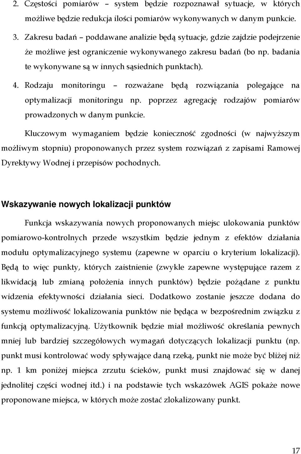 Rodzaju monitoringu rozważane będą rozwiązania polegające na optymalizacji monitoringu np. poprzez agregację rodzajów pomiarów prowadzonych w danym punkcie.