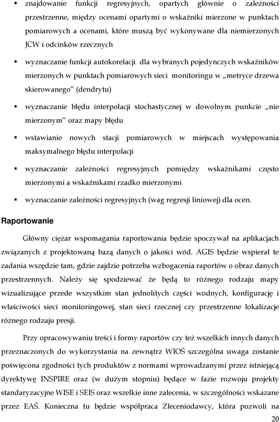 (dendrytu) wyznaczanie błędu interpolacji stochastycznej w dowolnym punkcie nie mierzonym oraz mapy błędu wstawianie nowych stacji pomiarowych w miejscach występowania maksymalnego błędu interpolacji