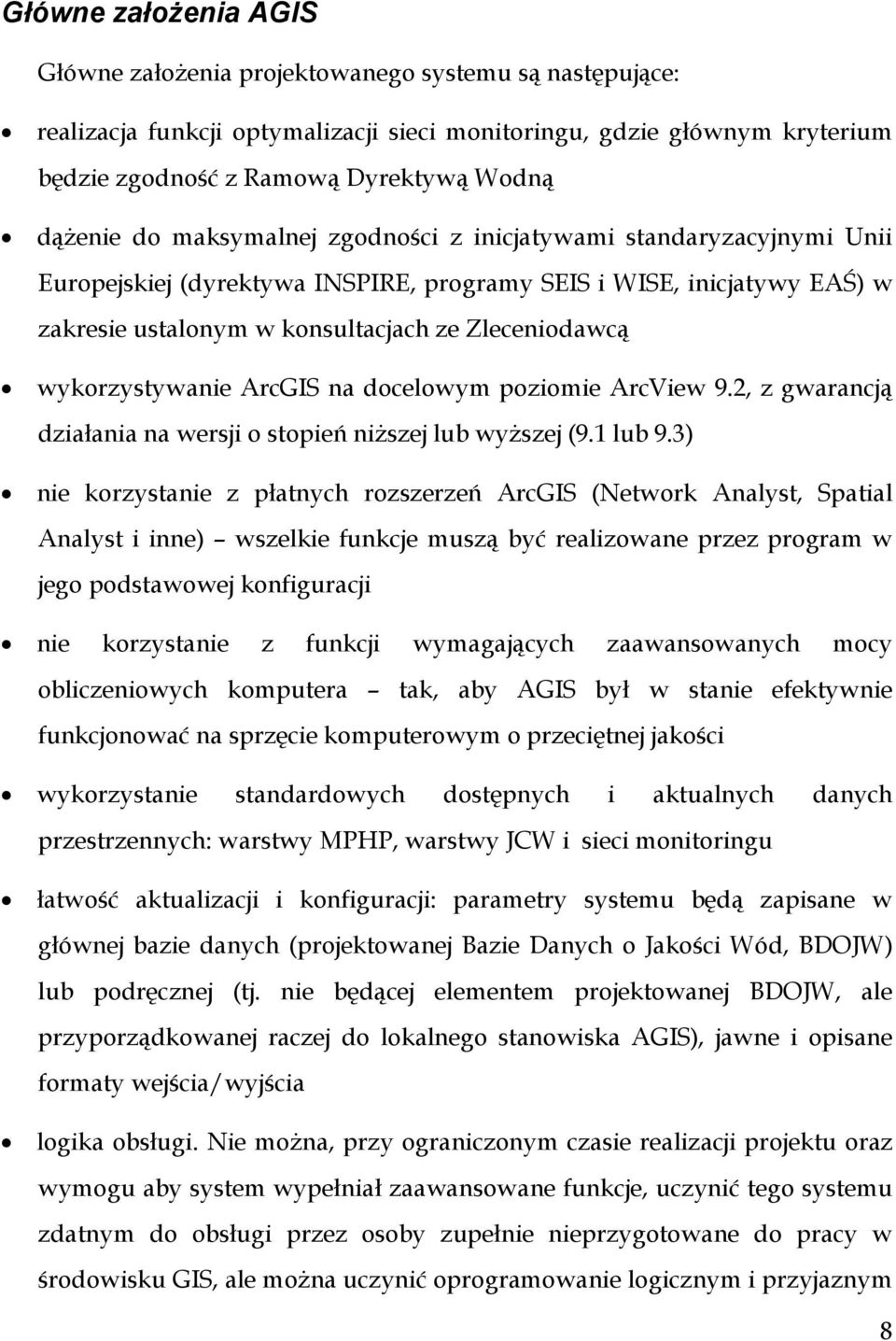 wykorzystywanie ArcGIS na docelowym poziomie ArcView 9.2, z gwarancją działania na wersji o stopień niższej lub wyższej (9.1 lub 9.