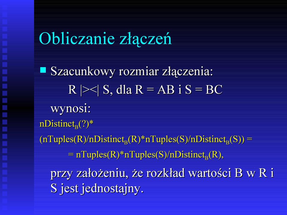 )* (ntuples(r)/ndistinct B (R)*nTuples(S)/nDistinct B (S)) = =